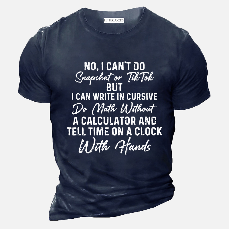 I Can Write In Cursive Do Math Without A Calculator And Tell Time On A Clock With Hands Men's Casual T-Shirt