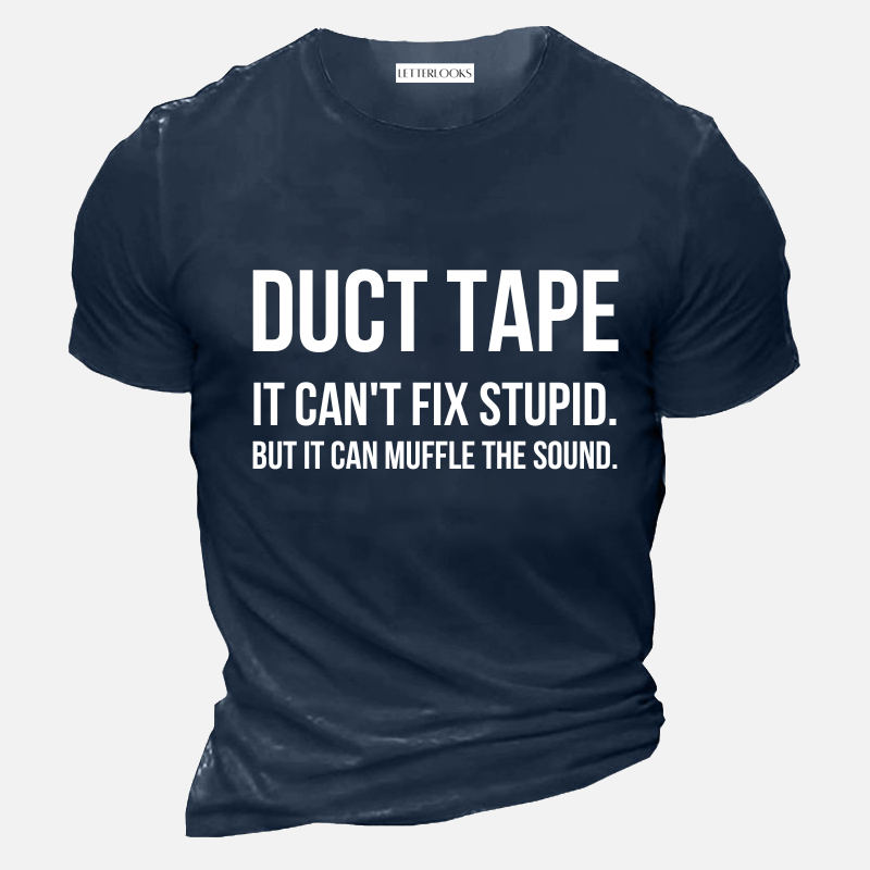 Duct Tape It Can't Fix Stupid But It Can Muffle The Sound Men's Casual T-Shirt