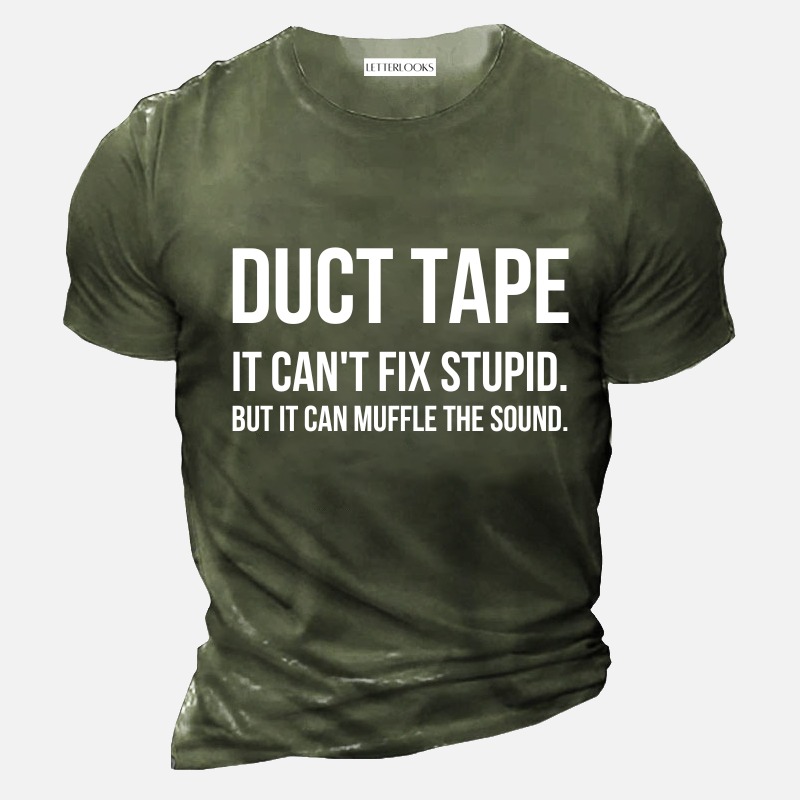 Duct Tape It Can't Fix Stupid But It Can Muffle The Sound Men's Casual T-Shirt