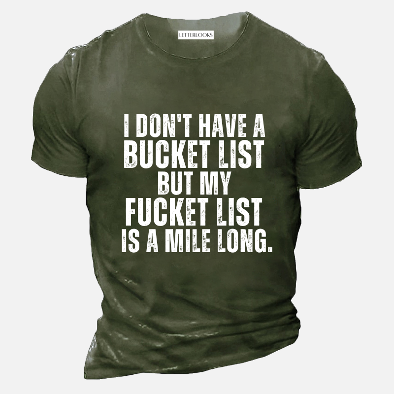 I Don't Have A Bucket List But My Fucket List Is A Mile Long Men's Casual T-Shirt