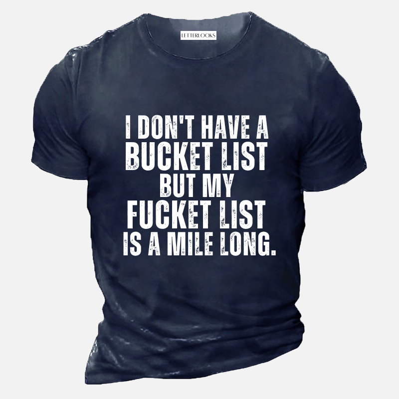 I Don't Have A Bucket List But My Fucket List Is A Mile Long Men's Casual T-Shirt
