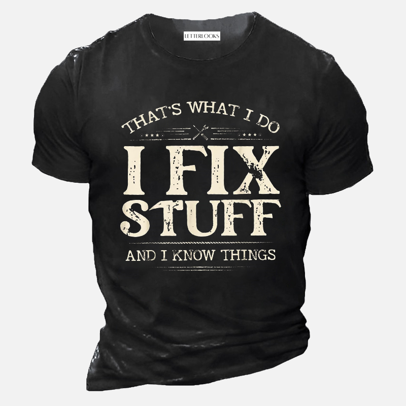 That's What I Do I Fix Stuff And I Know Things Men's T-Shirt
