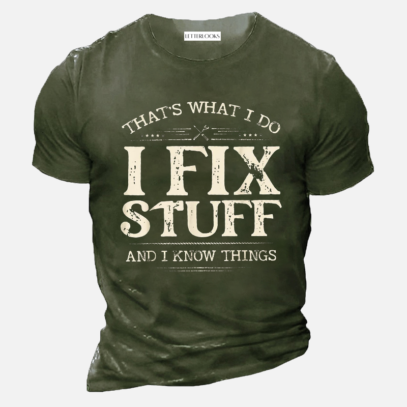 That's What I Do I Fix Stuff And I Know Things Men's T-Shirt