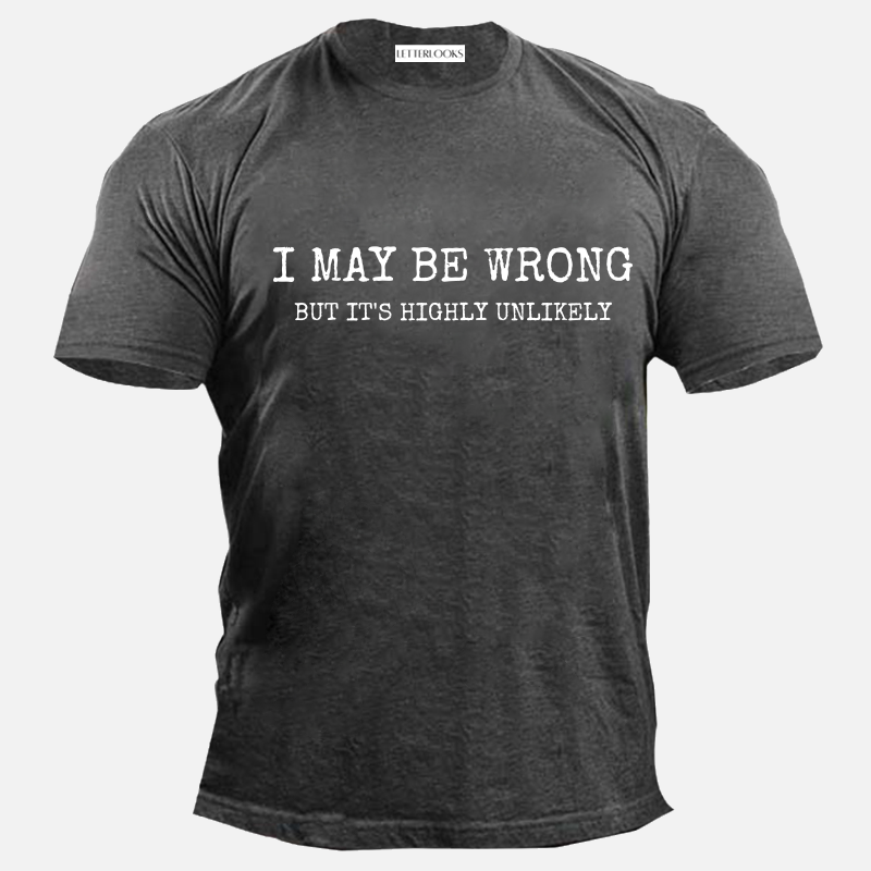 I May Be Wrong But It's Highly Unlikely Men's Casual T-Shirt