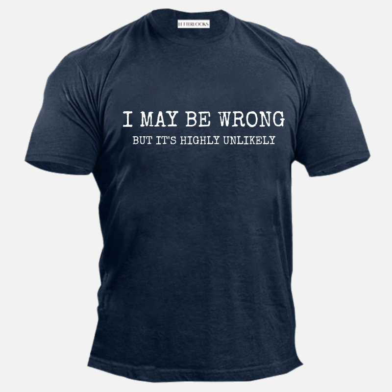 I May Be Wrong But It's Highly Unlikely Men's Casual T-Shirt