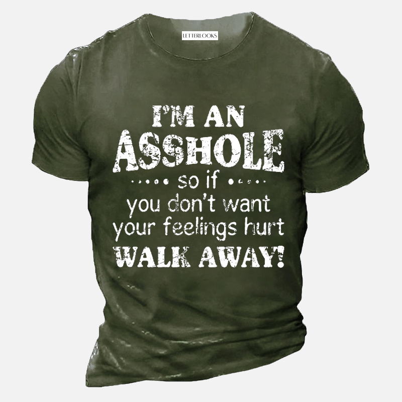 I'm An Asshole So If You Don't Want Your Feelings Hurt Walk Away Men's Casual T-Shirt