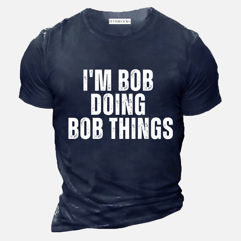 I'm Bob Doing Bob Things Men's Casual T-Shirt