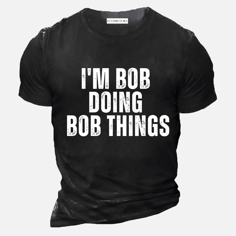 I'm Bob Doing Bob Things Men's Casual T-Shirt