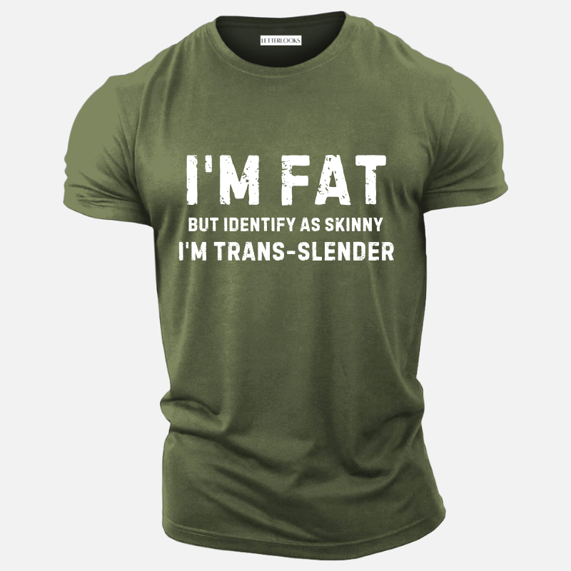 I'm Fat But Identify As Skinny I'm Trans-Slender Men's Casual T-Shirt