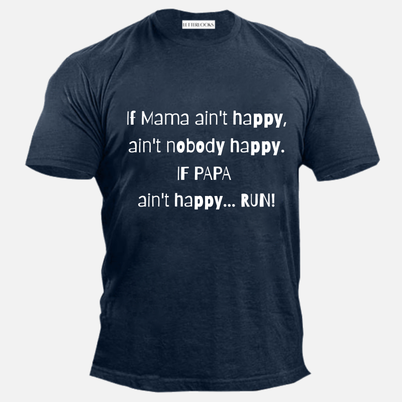 If Mama Ain't Happy Ain't Nobody Happy If Papa Ain't Happy Run Men's Casual T-Shirt