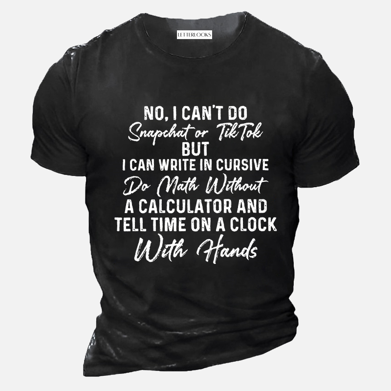I Can Write In Cursive Do Math Without A Calculator And Tell Time On A Clock With Hands Men's Casual T-Shirt