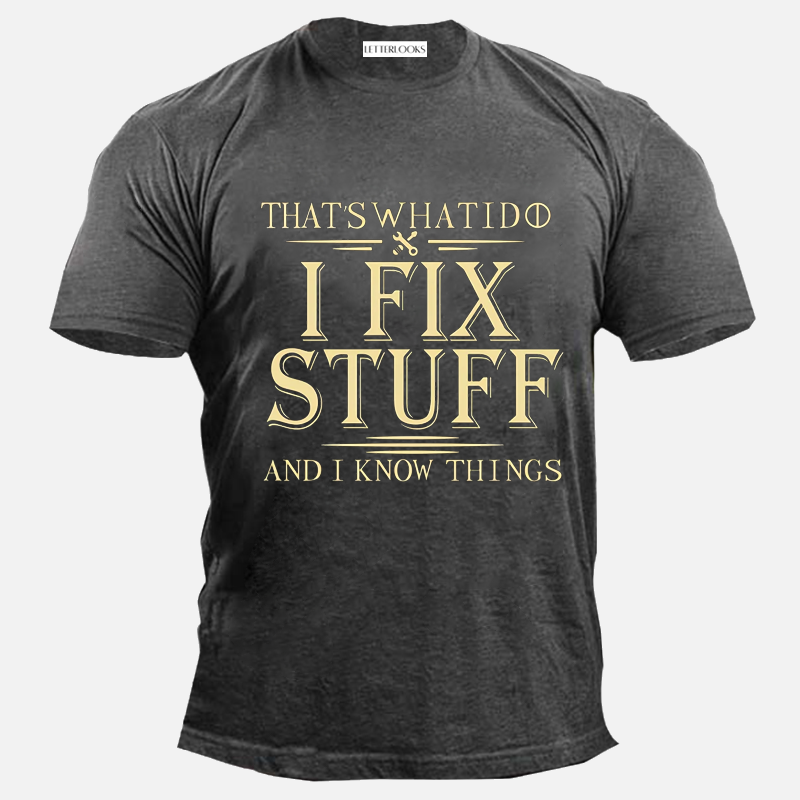 That's What I Do I Fix Stuff And I Know Things Letter Print Men's T-Shirt