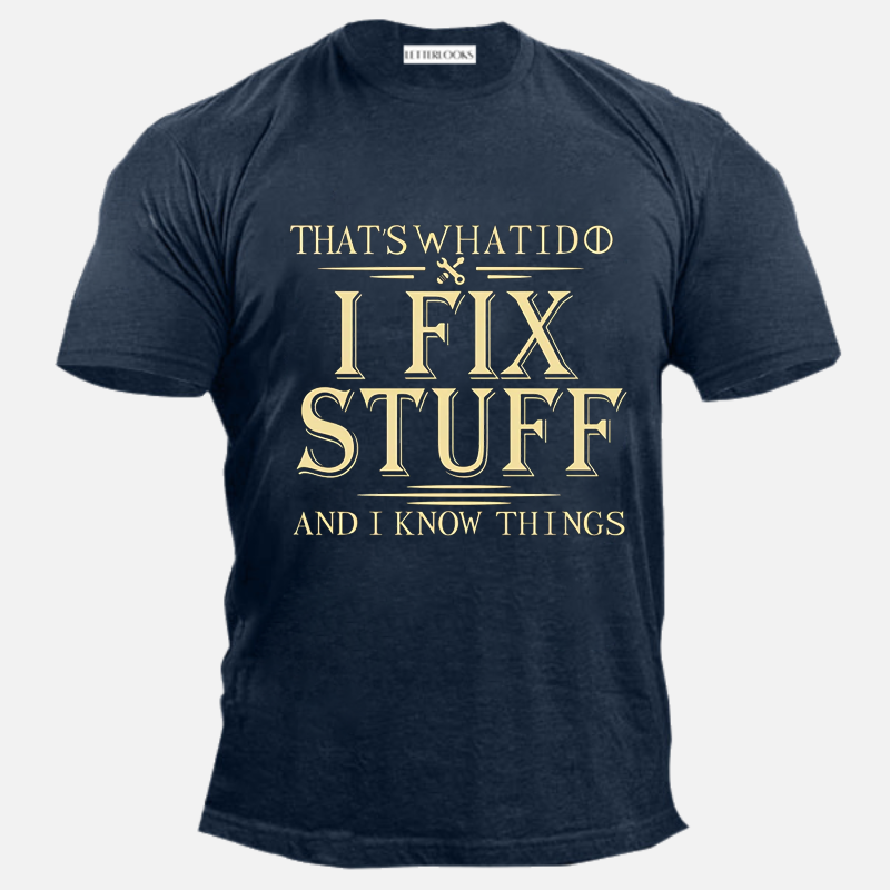 That's What I Do I Fix Stuff And I Know Things Letter Print Men's T-Shirt
