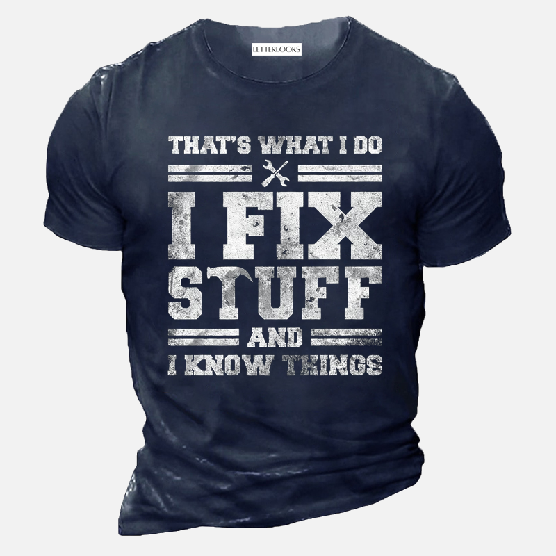 That's What I Do I Fix Stuff And I Know Things Men's Casual T-Shirt