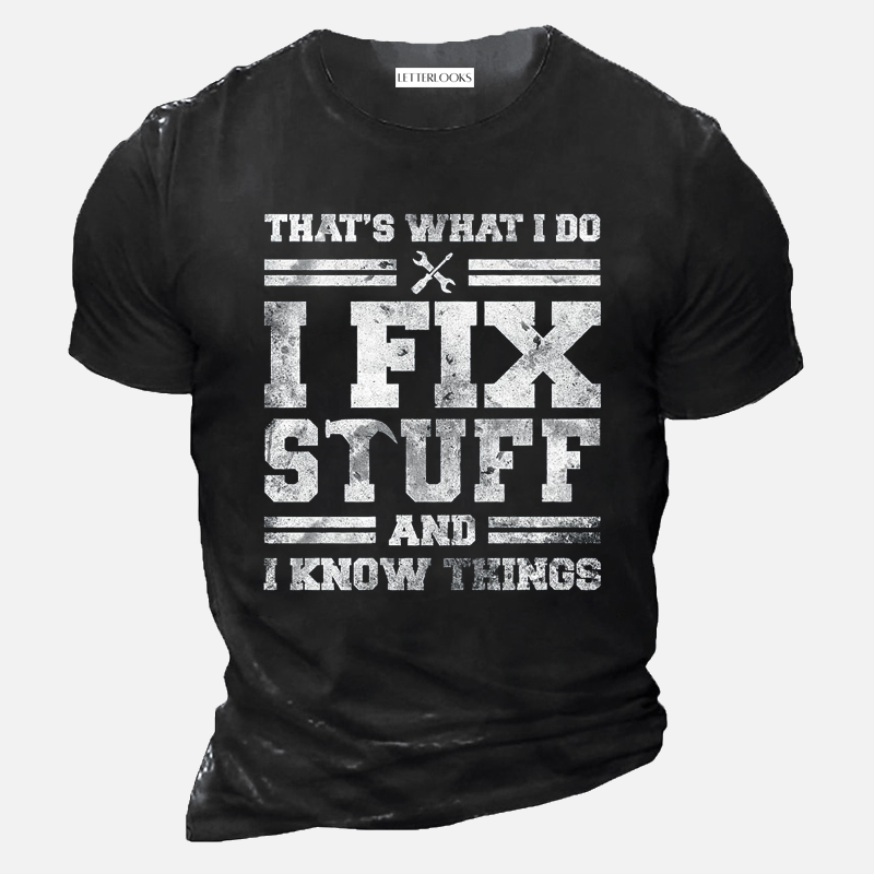 That's What I Do I Fix Stuff And I Know Things Men's Casual T-Shirt