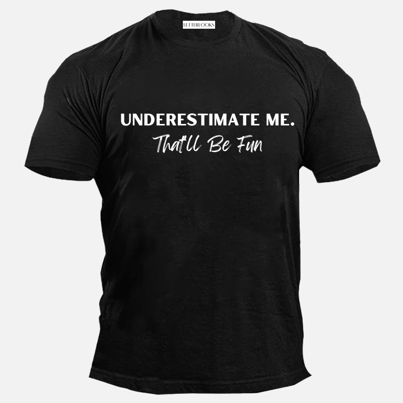Underestimate Me That'll Be Fun Men's Casual T-Shirt