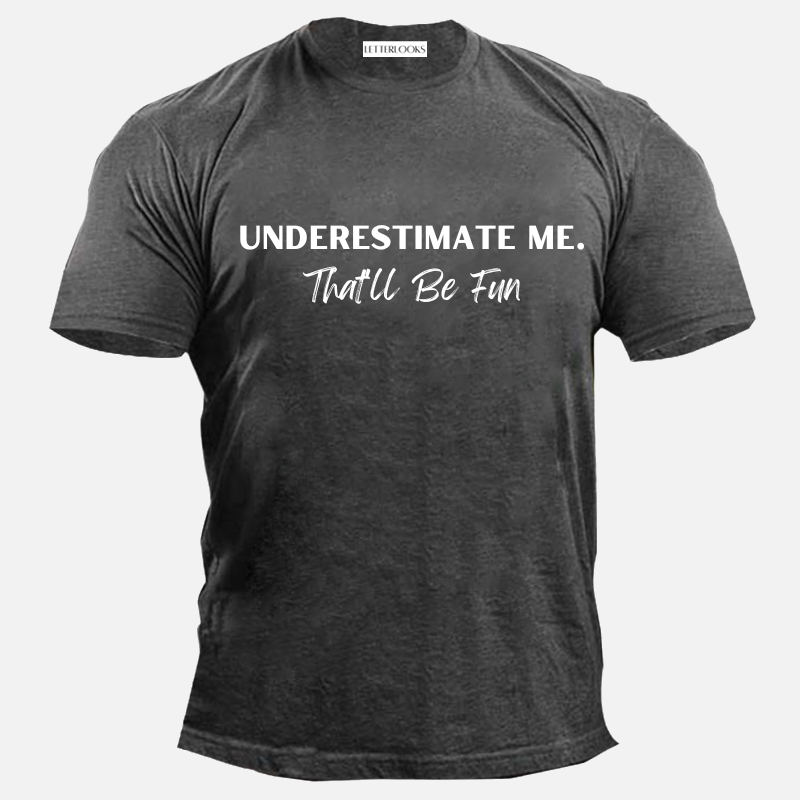 Underestimate Me That'll Be Fun Men's Casual T-Shirt